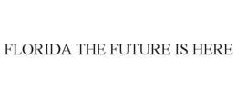 FLORIDA THE FUTURE IS HERE trademark
