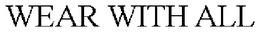 WEAR WITH ALL trademark