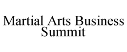 MARTIAL ARTS BUSINESS SUMMIT trademark