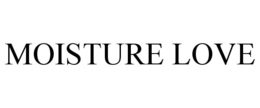MOISTURE LOVE trademark