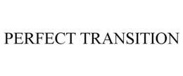 PERFECT TRANSITION trademark