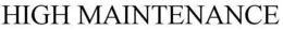 HIGH MAINTENANCE trademark