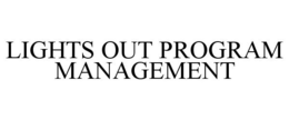 LIGHTS OUT PROGRAM MANAGEMENT trademark