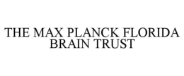 THE MAX PLANCK FLORIDA BRAIN TRUST trademark