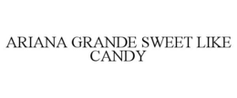 ARIANA GRANDE SWEET LIKE CANDY trademark