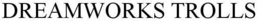DREAMWORKS TROLLS trademark