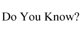 DO YOU KNOW? trademark