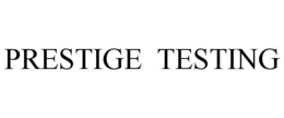 PRESTIGE TESTING trademark