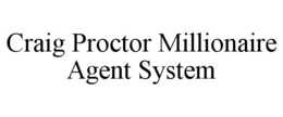 CRAIG PROCTOR MILLIONAIRE AGENT SYSTEM trademark