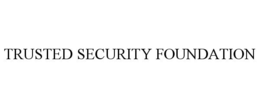 TRUSTED SECURITY FOUNDATION trademark