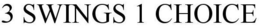 3 SWINGS 1 CHOICE trademark