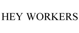 HEY WORKERS trademark