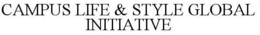 CAMPUS LIFE & STYLE GLOBAL INITIATIVE trademark