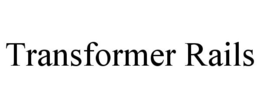 TRANSFORMER RAILS trademark