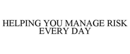 HELPING YOU MANAGE RISK EVERY DAY trademark