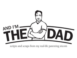 AND I'M THE DAD SCRIPTS AND SCRAPS FROM MY REAL-LIFE PARENTING SITCOM trademark