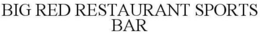 BIG RED RESTAURANT SPORTS BAR trademark