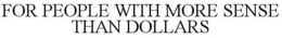 FOR PEOPLE WITH MORE SENSE THAN DOLLARS trademark