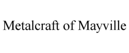METALCRAFT OF MAYVILLE trademark