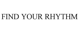 FIND YOUR RHYTHM trademark