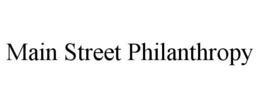 MAIN STREET PHILANTHROPY trademark