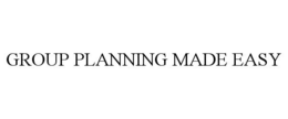 GROUP PLANNING MADE EASY trademark