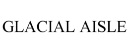 GLACIAL AISLE trademark