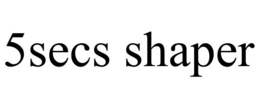 5SECS SHAPER trademark