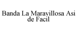 BANDA LA MARAVILLOSA ASI DE FACIL trademark