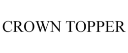 CROWN TOPPER trademark