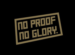 NO PROOF NO GLORY. trademark
