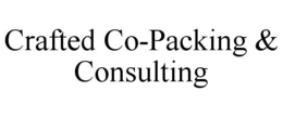CRAFTED CO-PACKING & CONSULTING trademark