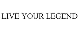 LIVE YOUR LEGEND trademark