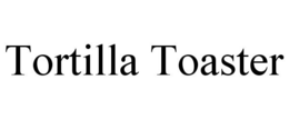 TORTILLA TOASTER trademark