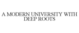 A MODERN UNIVERSITY WITH DEEP ROOTS trademark