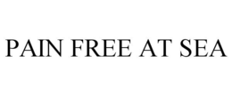 PAIN FREE AT SEA trademark