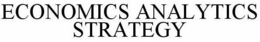 ECONOMICS ANALYTICS STRATEGY trademark