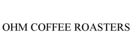 OHM COFFEE ROASTERS trademark