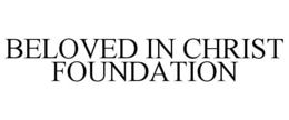 BELOVED IN CHRIST FOUNDATION trademark
