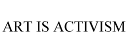 ART IS ACTIVISM trademark