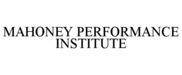 MAHONEY PERFORMANCE INSTITUTE trademark