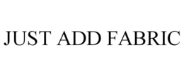 JUST ADD FABRIC trademark