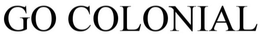 GO COLONIAL trademark