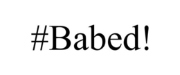 #BABED! trademark