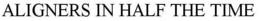 ALIGNERS IN HALF THE TIME trademark