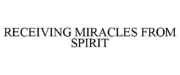 RECEIVING MIRACLES FROM SPIRIT trademark