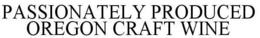 PASSIONATELY PRODUCED OREGON CRAFT WINE trademark