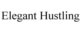 ELEGANT HUSTLING trademark