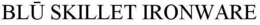 BLU SKILLET IRONWARE trademark