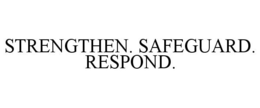 STRENGTHEN. SAFEGUARD. RESPOND. trademark